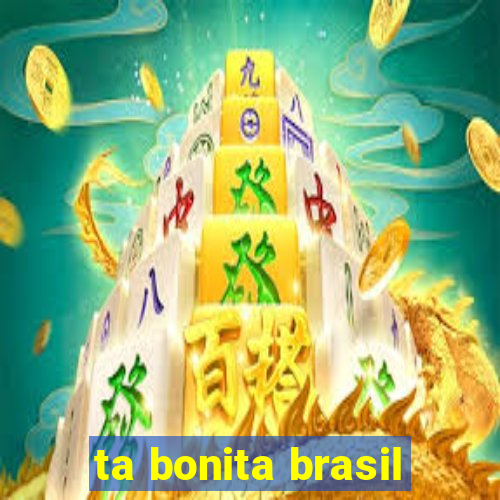 ta bonita brasil